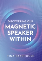 Discovering Our Magnetic Speaker Within B0CLMBLX9T Book Cover