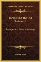 Parallels Of The Old Testament: Passages And Truths In Astrology 1425322654 Book Cover