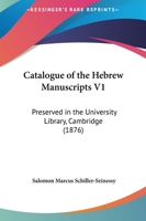 Catalogue Of The Hebrew Manuscripts V1: Preserved In The University Library, Cambridge 1164598562 Book Cover