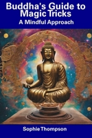 Buddha's Guide to Magic Tricks: A Mindful Approach B0CDNCL1MG Book Cover