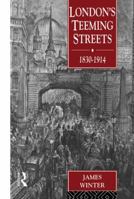 London's Teeming Streets, 1830-1914 0415513227 Book Cover