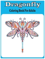 Dragonfly Coloring Book For Adults: An Dragonfly Coloring Book For Adults with 30 unique beautiful Dragonfly coloring for stress relieving and relaxation B08YDNLSRH Book Cover