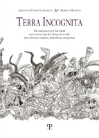 Terra incognita: The rediscovery of a lost island and a manuscript describing the world’s most aberrant creatures, both literary and factual 8859624681 Book Cover