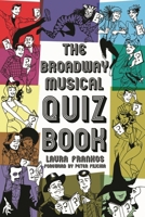 The Broadway Musical Quiz Book 1423492757 Book Cover