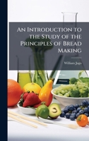 An introduction to the study of the principles of bread making 1172303274 Book Cover