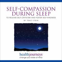 Self-Compassion During Sleep to Release Self-Criticism and Foster Self-Kindness 1935072226 Book Cover