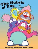 The Hubris of Hue: A Harmony Boom Book about Colors 0996412042 Book Cover