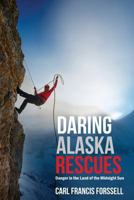 Daring Alaska Rescues : Danger in the Land of the Midnight Sun 1627875441 Book Cover