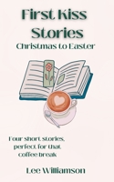 First Kiss Stories: Christmas to Easter 0645515752 Book Cover
