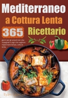 Ricettario Mediterraneo a Cottura Lenta: 365 giorni per gli amanti del cibo impegnati o pigri che vogliono risparmiare tempo, cottura lenta. (Italian Edition) B0CMXSJ16M Book Cover