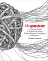 ideapower: A Practical Guide to Building Winning Public Relations Campaigns 1465202331 Book Cover