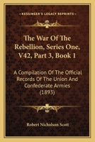 The War Of The Rebellion, Series One, V42, Part 3, Book 1: A Compilation Of The Official Records Of The Union And Confederate Armies 1160714541 Book Cover