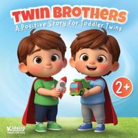 Twin Brothers Book for Toddlers and Kids Ages 2-6: A Positive Story for Twins Celebrating Individuality, Bonding & Growing Together B0G4J7G8SL Book Cover