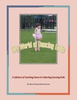 My World of Dancing Dolls: A Lifetime of Teaching Dance & Collecting Dancing Dolls B0CF61WVLH Book Cover