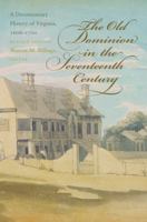 The Old Dominion in the Seventeenth Century: A Documentary History of Virginia, 1606-1700 0807858528 Book Cover