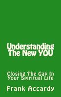 Understanding the New You: Closing the Gap in Your Spiritual Life 1541068599 Book Cover