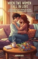 When Two Women Fall in Love: Essays on Queer Love, Moving In Together, and Why Nobody Tells You to Trim Your Nails B0FLXYV4ZY Book Cover