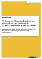 F�rderung von Waldumweltma�nahmen aus dem Fonds zur F�rderung der Entwicklung des l�ndlichen Raumes (ELER): Am Beispiel der NABU-Stiftung Nationales Naturerbe in den L�ndern Mecklenburg-Vorpommern und 3640516788 Book Cover