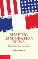 Shaping Immigration News: A French-American Comparison 0521715679 Book Cover