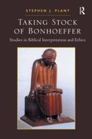 Taking Stock of Bonhoeffer: Studies in Biblical Interpretation and Ethics 1409441067 Book Cover