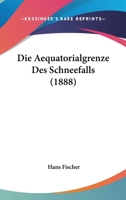 Die Aequatorialgrenze Des Schneefalls (1888) 1161061290 Book Cover