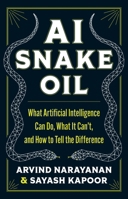 AI Snake Oil: What Artificial Intelligence Can Do, What It Can't, and How to Tell the Difference 069124913X Book Cover