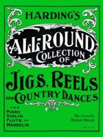 Harding's All-Round Collection of Jigs, Reels and Country Dances: For Piano, Violin, Flute or Mandolin 0972929320 Book Cover