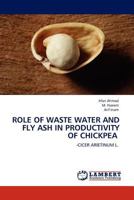 Role of Waste Water and Fly Ash in Productivity of Chickpea: -cicer arietinum l. 384540390X Book Cover