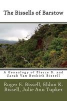 The Bissells of Barstow: A Genealogy of Pierce B. and Sarah Van Boskirk Bissell 1721957448 Book Cover