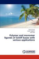 Polymer and monomer ligands of Schiff bases with various applications 3659315907 Book Cover