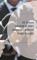 The Thematic Evolution of Sports Journalism's Narrative of Mental Illness: A Little Less Conversation 1666927627 Book Cover