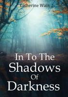 In To The Shadows Of Darkness 0244769516 Book Cover