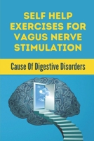 Self Help Exercises For Vagus Nerve Stimulation: Cause Of Digestive Disorders: Instruction To Heal With Vagus Nerve B099BW7XRR Book Cover