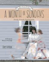 A Month of Sundays: Family, Friends, Food & Quilts: Slow Down & Sew: 16 Projects, Precut Friendly 1607056968 Book Cover