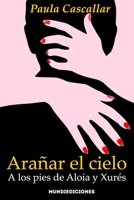 Arañar el cielo: a los pies de Aloia y Xurés B0939XVNQ5 Book Cover