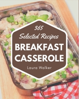 365 Selected Breakfast Casserole Recipes: Explore Breakfast Casserole Cookbook NOW! B08P1CFGH4 Book Cover