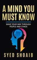 A Mind You Must Know: Make Your Way Through People And Chaos B0BGKJBPDK Book Cover