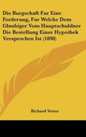 Die Burgschaft Fur Eine Forderung, Fur Welche Dem Glaubiger Vom Hauptschuldner Die Bestellung Einer Hypothek Versprochen Ist (1898) 1168311314 Book Cover