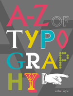 A-Z of Typography: Classification - Anatomy - Toolkit - Attributes 1910787922 Book Cover