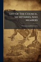 List Of The Council, Secretaries, And Members... 127095041X Book Cover