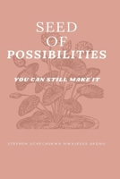 Seed of Possibilities: You Can Still Make It B097X5QKL4 Book Cover