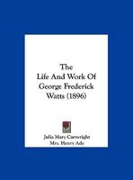 The Life And Work Of George Frederick Watts 1120896975 Book Cover