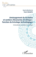 Aménagement du territoire et sentiers d'économie en Afrique : fonction du bricolage technologique: Innovations sociales en Afrique (Études Africaines) (French Edition) 234322224X Book Cover