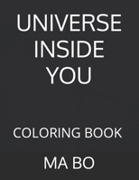 UNIVERSE INSIDE YOU: COLORING BOOK FOR ADULTS AND KIDS B0CFZC2K76 Book Cover