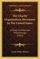 Charity Organization Movement in the United States: A Study in American Philanthropy (Poverty U.S.a. Historical Record Series) 1018616039 Book Cover