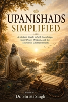 Upanishads Simplified: A Modern Guide to Self-Knowledge, Inner Peace, Wisdom, and the Search for Ultimate Reality (Indian Mythology) B0HBKYC6DW Book Cover