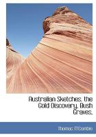 Australian Sketches. the Gold Discovery, Bush Graves, 0554447541 Book Cover