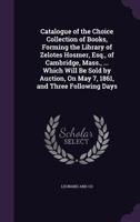 Catalogue of the Choice Collection of Books, Forming the Library of Zelotes Hosmer, Esq., of Cambridge, Mass., ... Which Will Be Sold by Auction, On May 7, 1861, and Three Following Days 1358622914 Book Cover