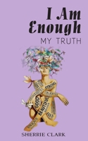 I AM ENOUGH: My Truth B0GTWVFPK7 Book Cover
