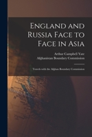 England and Russia Face to Face in Asia; Travels With the Afghan Boundary Commission 101529636X Book Cover